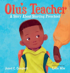 Olu's Teacher: A Story About Starting Preschool by Jamel C. Campbell