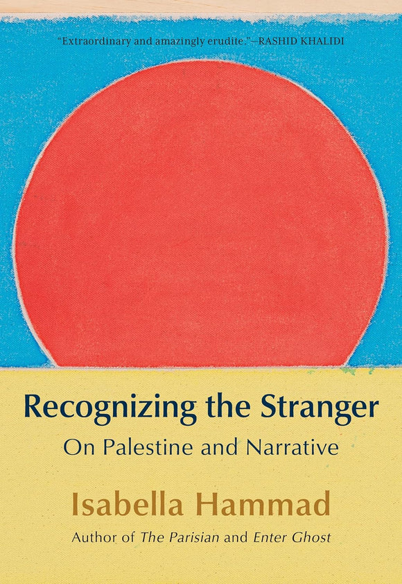 Recognizing the Stranger: On Palestine and Narrative by Isabella Hammad