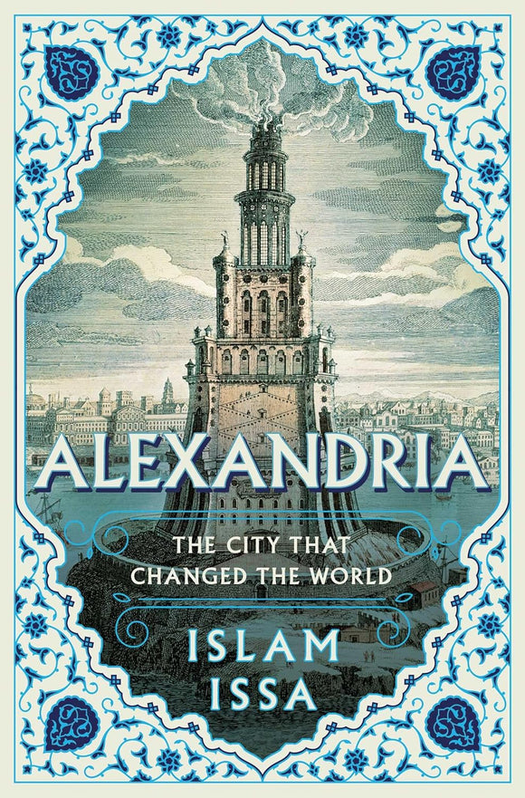 Alexandria: The City that Changed the World by Islam Issa
