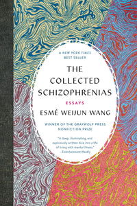 The Collected Schizophrenias by Esme Weijun Wang