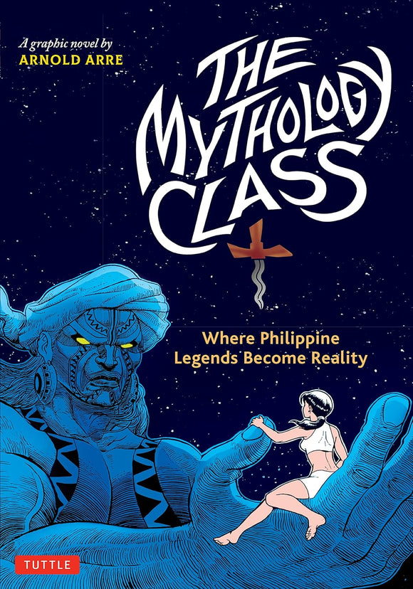 The Mythology Class: Where Philippine Legends Become Reality by Arnold Arre