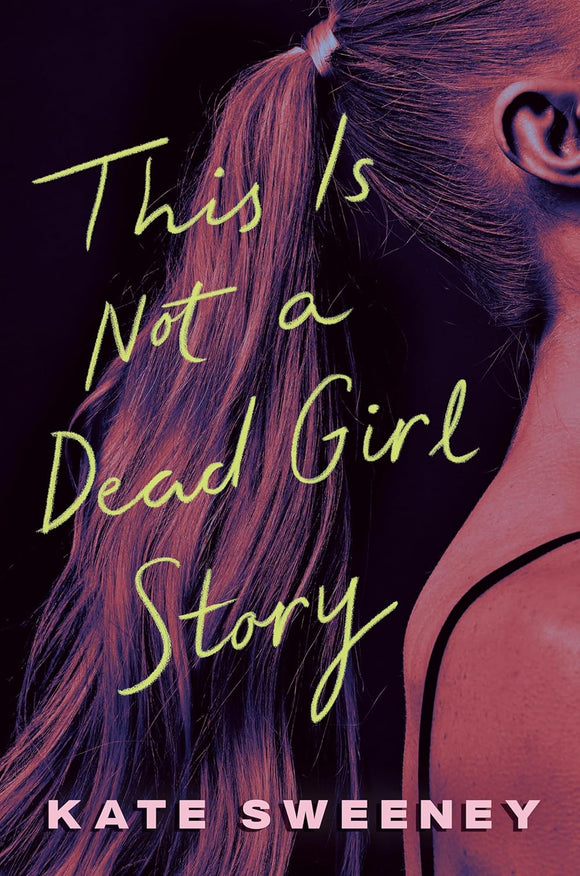 This Is Not a Dead Girl Story by Kate Sweeney