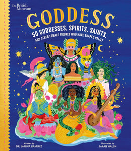 Goddess: 50 Goddesses, Spirits, Saints, and Other Female Figures Who Have Shaped Belief by Dr. Janina Ramirez