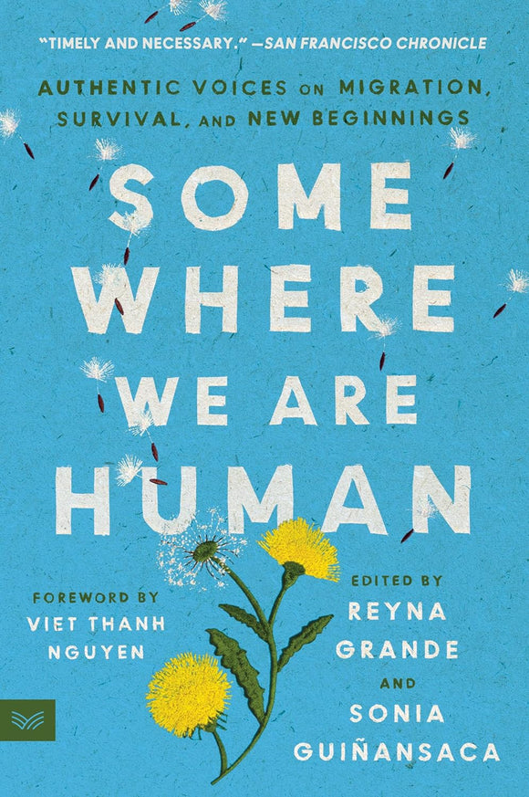 Somewhere We Are Human: Authentic Voices on Migration, Survival, and New Beginnings by Reyna Grande and Sonia Guinansaca