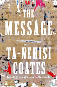 The Message by Ta-Nehisi Coates