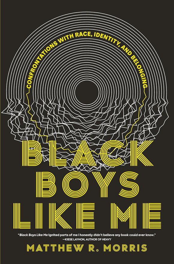 Black Boys Like Me: Confrontations with Race, Identity, and Belonging by Matthew R. Morris