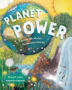 Planet Power: Explore the World's Renewable Energy by Stacy P. Clark