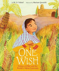 One Wish: Fatima al-Fihri and the World's Oldest University by M. O. Yuksel