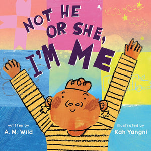 Not He or She, I'm Me by A. M. Wild
