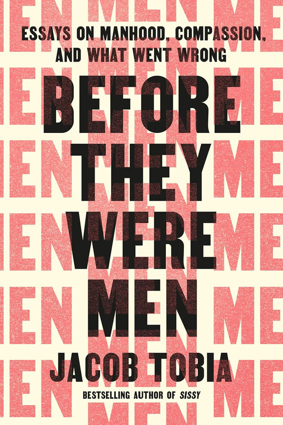 Before They Were Men: Essays on Manhood, Compassion, and What Went Wrong by Jacob Tobia