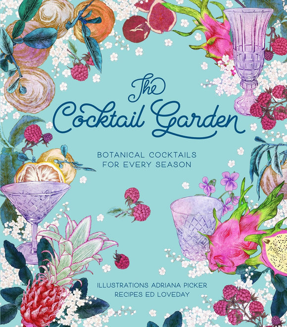 The Cocktail Garden: Botanical Cocktails for Every Season by Adriana Picker