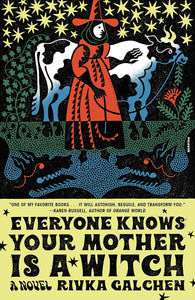 Everyone Knows Your Mother Is a Witch by Rivka Galchen