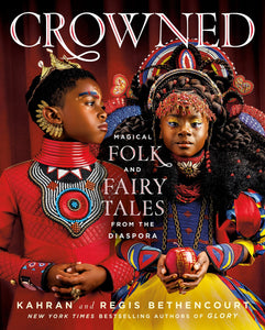CROWNED: Magical Folk and Fairy Tales from the Diaspora by Kahran and Regis Bethencourt