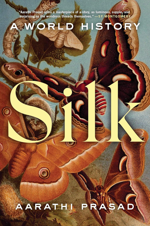 Silk: A World History by Aarathi Prasad