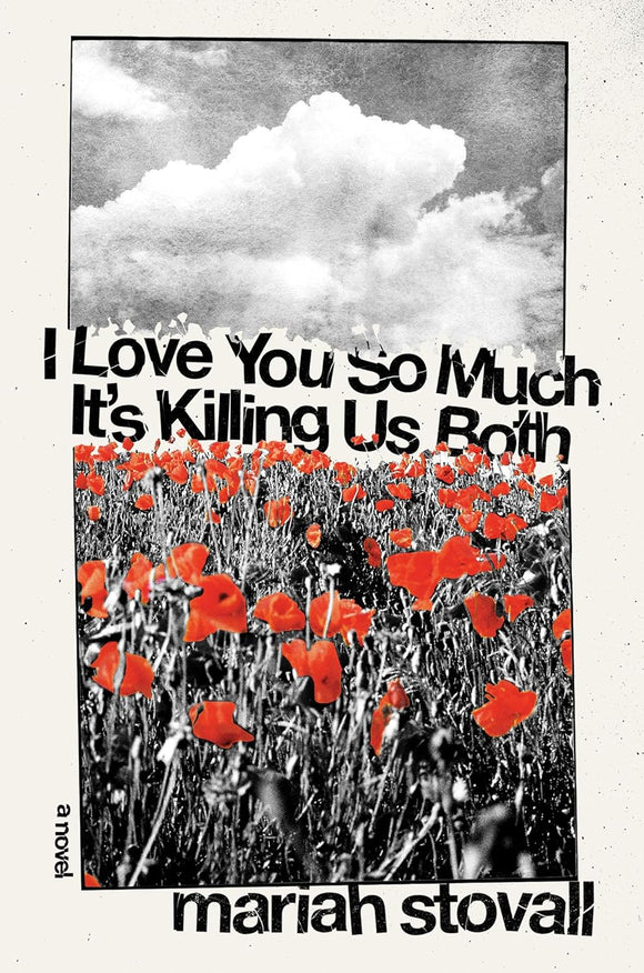 I Love You So Much It's Killing Us Both by Mariah Stovall