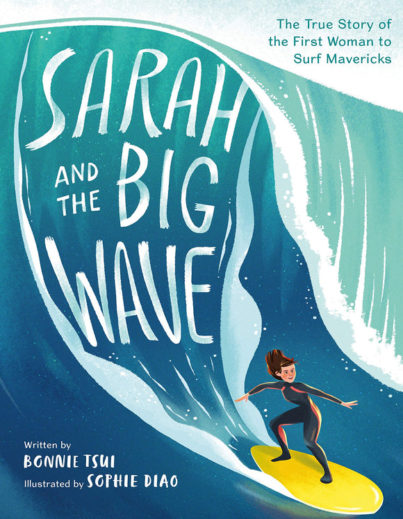 Sarah and the Big Wave: The True Story of the First Woman to Surf Mavericks by Bonnie Tsui