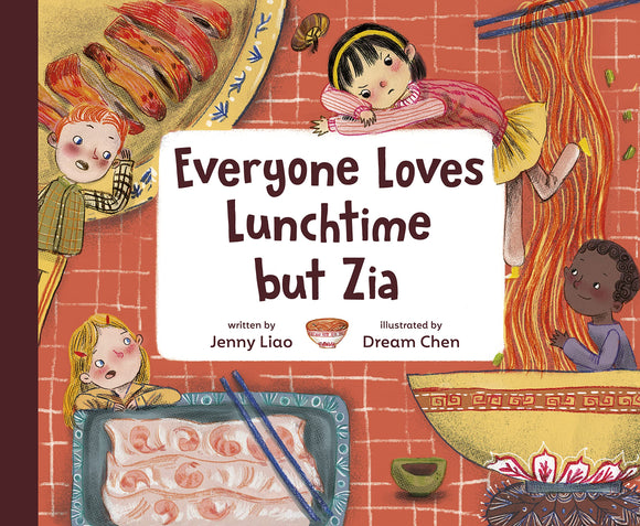 Everyone Loves Lunchtime but Zia by Jenny Liao