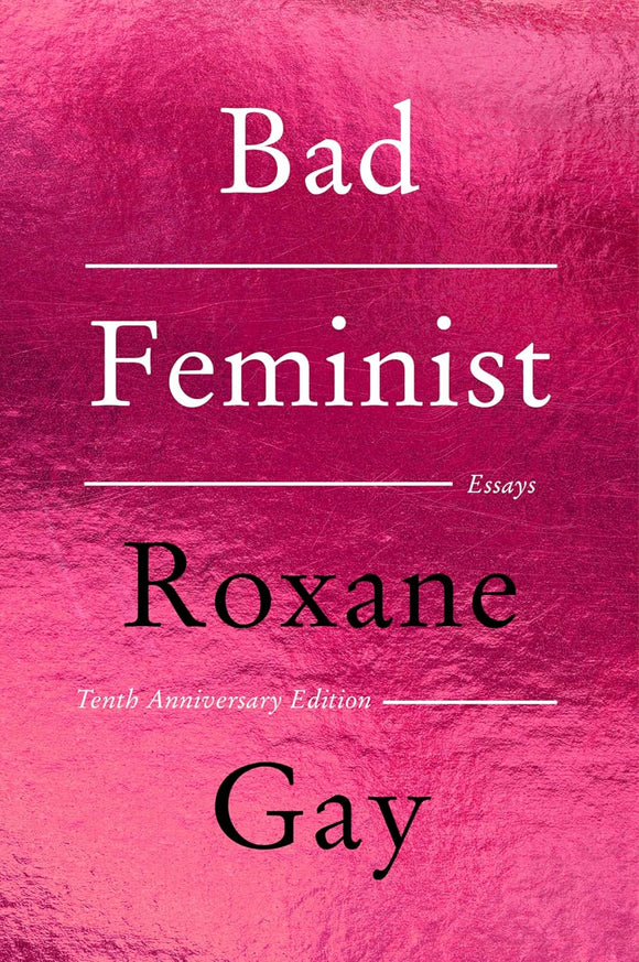 Bad Feminist (10th Anniversary Edition) by Roxane Gay