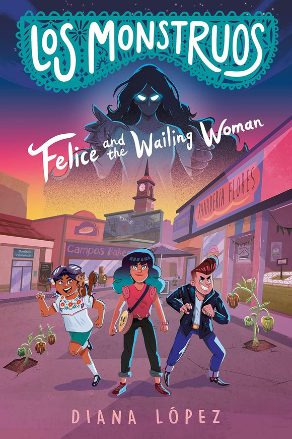 Los Monstruos: Felice and the Wailing Woman by Diana López