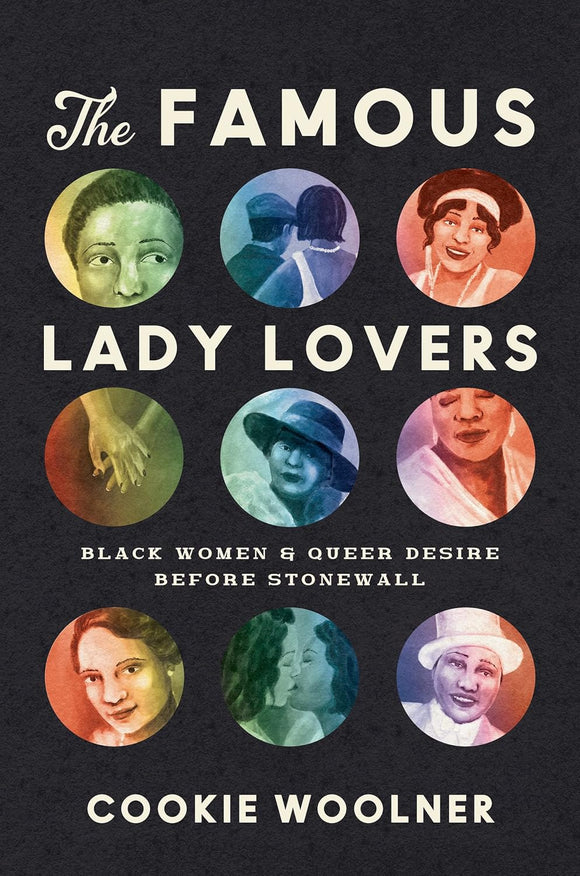 The Famous Lady Lovers: Black Women and Queer Desire before Stonewall by Cookie Woolner