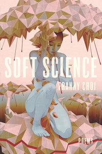 Soft Science by Franny Choi