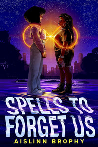 Spells to Forget Us by Aislinn Brophy