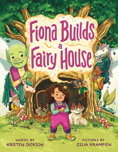 Fiona Builds a Fairy House by Kristen Dickson