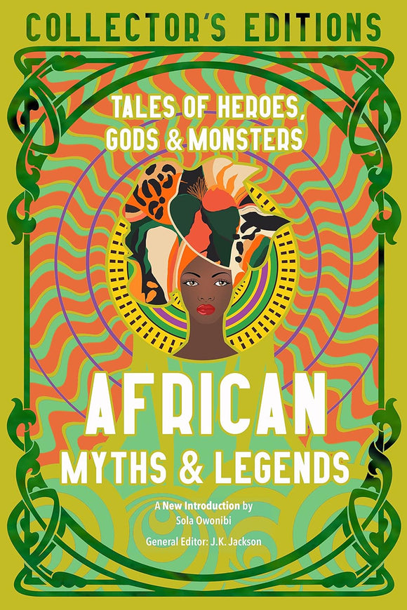 African Myths & Legends: Tales of Heroes, Gods & Monsters by Sola Owonibi