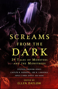 Screams from the Dark: 29 Tales of Monsters and the Monstrous by Ellen Datlow