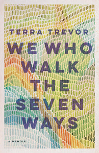 We Who Walk the Seven Ways by Terra Trevor