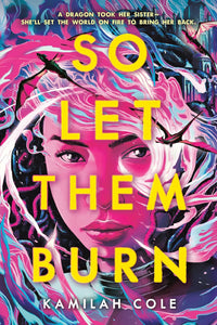 So Let Them Burn by Kamilah Cole