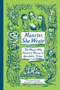 Monster, She Wrote: The Women Who Pioneered Horror and Speculative Fiction by Lisa Kröger