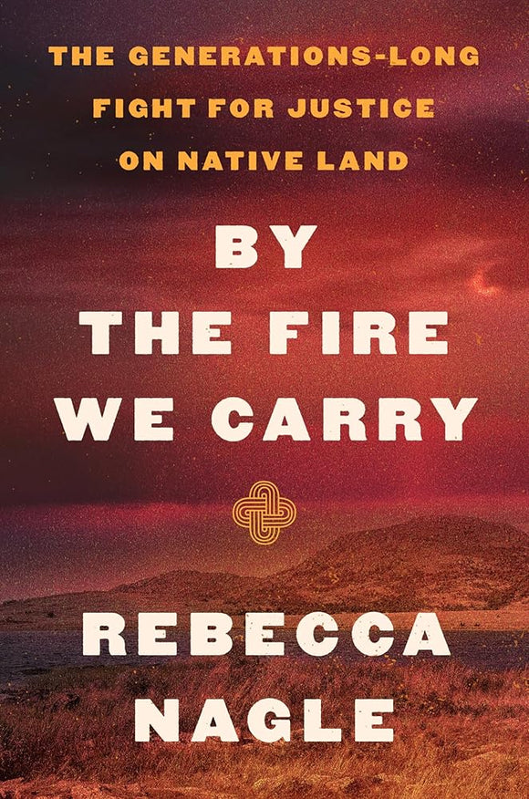 By the Fire We Carry: The Generations-Long Fight for Justice on Native Land cover image