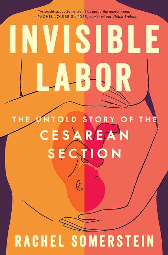 Invisible Labor: The Untold Story of the Cesarean Section and the Disturbing State of Maternal Medical Care cover image