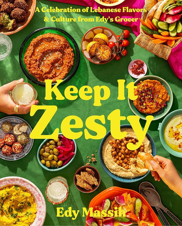 Keep It Zesty: A Celebration of Lebanese Flavors & Culture from Edy's Grocer cover image