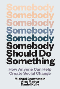 Somebody Should Do Something: How Anyone Can Help Create Social Change cover image
