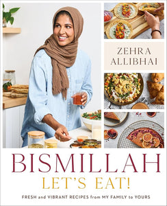 Bismillah, Let's Eat!: Fresh and Vibrant Recipes from my Family to Yours cover image