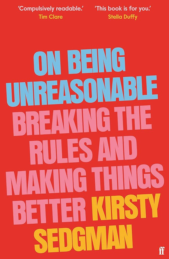 On Being Unreasonable: Breaking the Rules and Making Things Better cover image