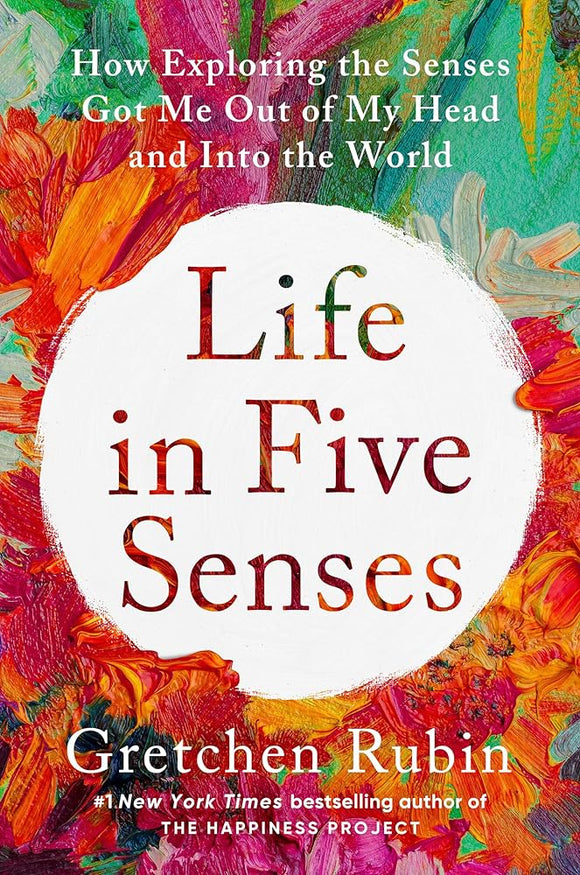 Life in Five Senses: How Exploring the Senses Got Me Out of My Head and Into the World cover image