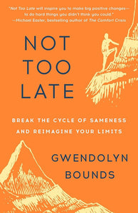 Not Too Late: Break the Cycle of Sameness and Reimagine Your Limits cover image