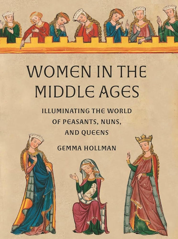 Women in the Middle Ages: Illuminating the World of Peasants, Nuns, and Queens cover image