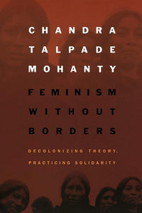 Feminism without Borders: Decolonizing Theory, Practicing Solidarity cover image