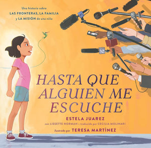 Hasta que alguien me escuche / Until Someone Listens (Spanish ed.): Una historia sobre las fronteras, la familia y la misión de una niña (Spanish Edition) cover image