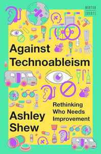 Against Technoableism: Rethinking Who Needs Improvement: 0 cover image