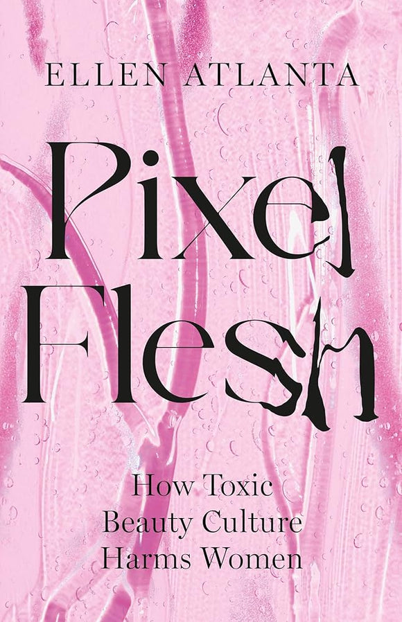 Pixel Flesh: How Toxic Beauty Culture Harms Women cover image