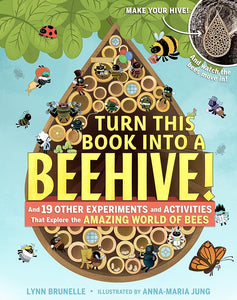 Turn This Book Into a Beehive!: And 19 Other Experiments and Activities That Explore the Amazing World of Bees cover image