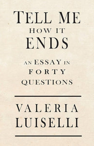 Tell Me How It Ends: An Essay in 40 Questions cover image