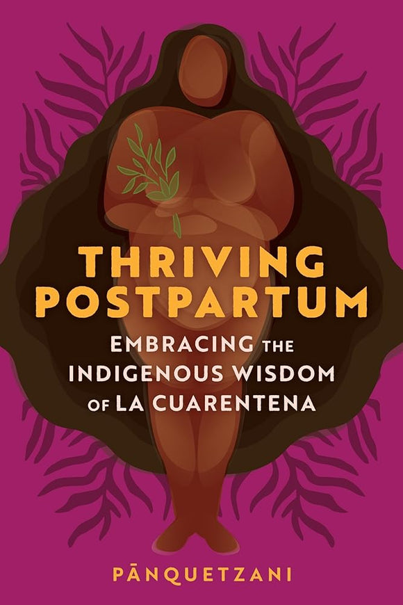 Thriving Postpartum: Embracing the Indigenous Wisdom of La Cuarentena cover image