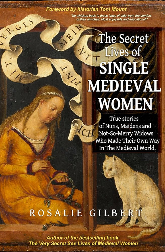 The Secret Lives of Single Medieval Women: True Stories of Nuns, Maidens, and Not-So-Merry Widows Who Made Their Own Way in the Medieval World (Women in Medieval Ages) cover image