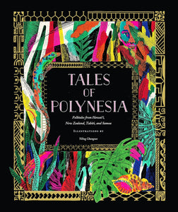 Tales of Polynesia: Folktales from Hawai'i, New Zealand, Tahiti, and Samoa by Yiling Changues
